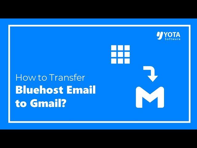 How to Transfer Bluehost Email to Gmail? Direct Way 2024