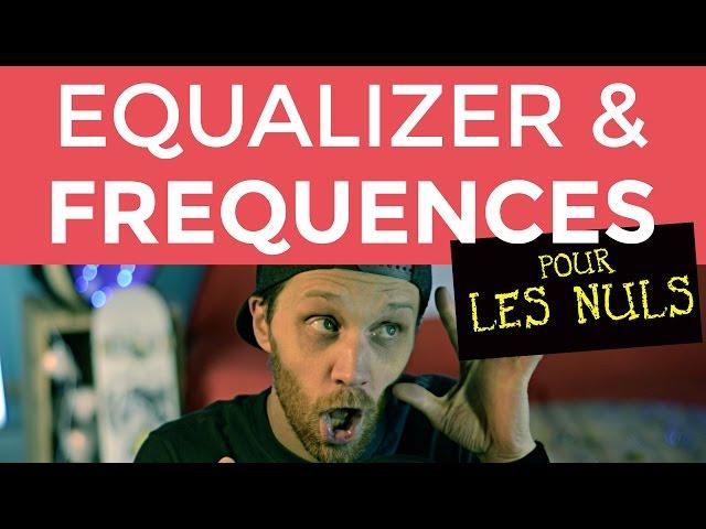 EQUALIZER et FREQUENCES pour les nuls !