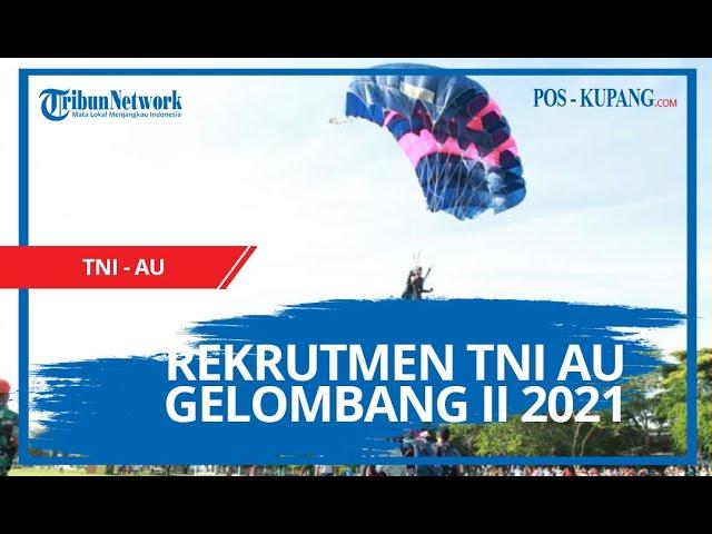 REKRUTMEN TNI AU Gelombang II 2021, Minimal Lulusan SMP Bisa Daftar