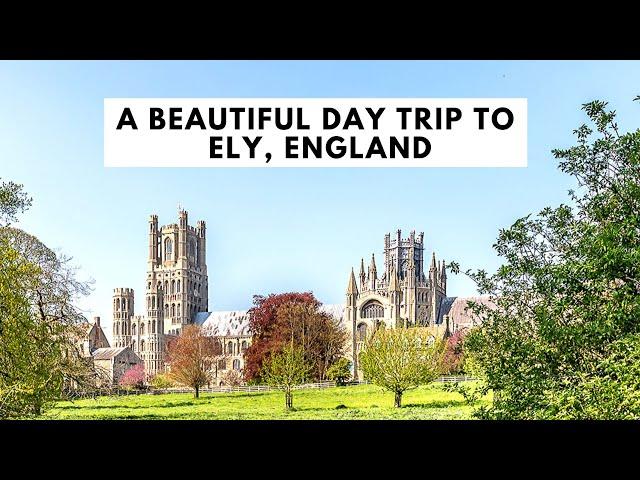 BEAUTIFUL DAY TRIP TO ELY, ENGLAND | Ely Cathedral | Markets | Streets | Shops