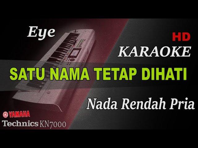 SATU NAMA TETAP DI HATI - EYE ( NADA RENDAH PRIA ) || KARAOKE