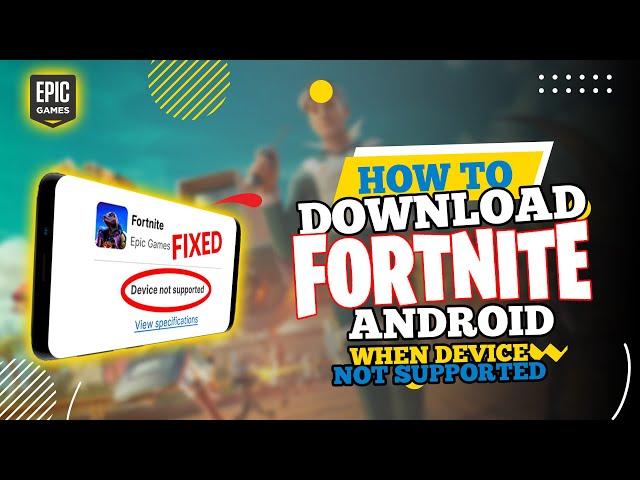 How to Download Fortnite on Android When Device Not Supported (2024)