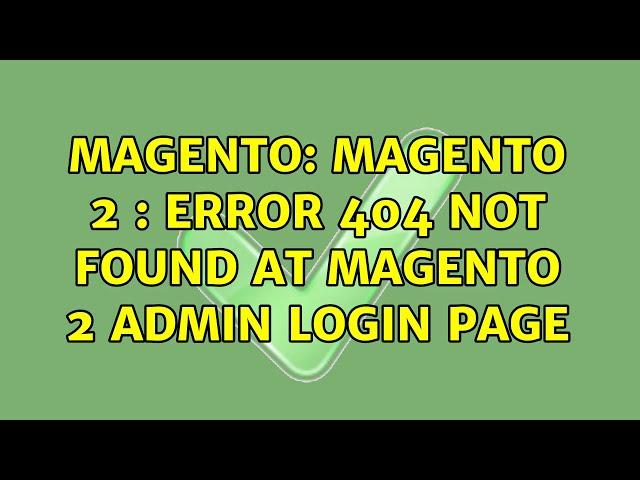 Magento: Magento 2 : Error 404 not found at magento 2 admin login page (3 Solutions!!)