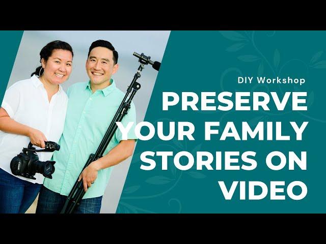 Preserve Your Family Stories on Video