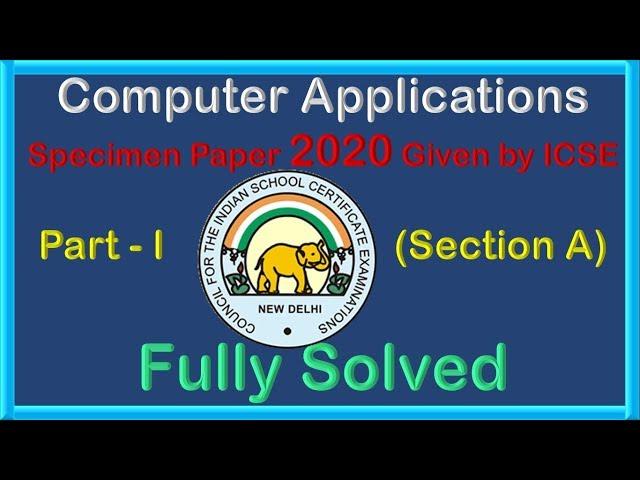 #76 ICSE Computer Applications - Specimen for 2020 Given by the ICSE Board - Fully Solved