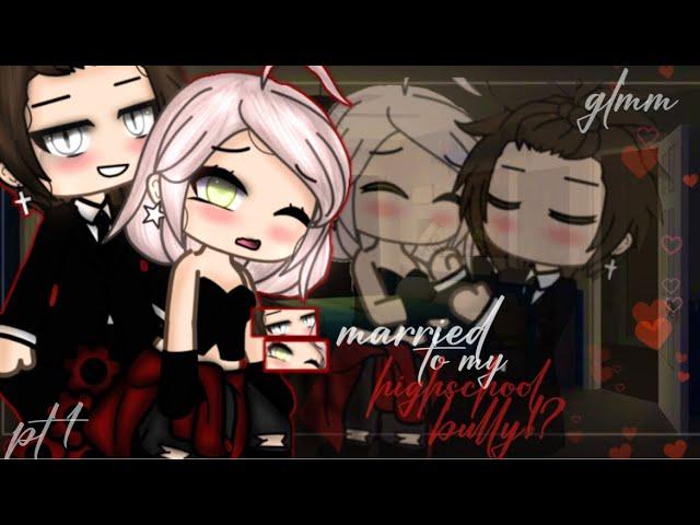 •Married to my highschool bully!?•|| GLMM || Gacha life mini movie || pt 1