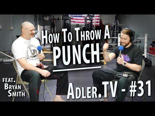 "How To Throw A Punch" w/ Bryan Smith - Adler.TV #31