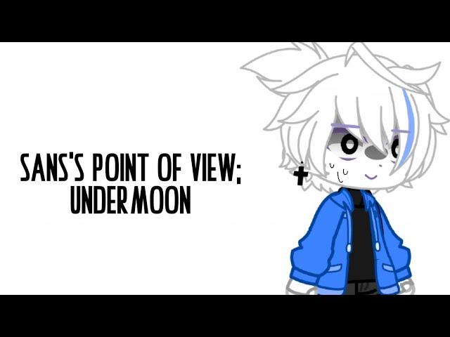 {} Sans's point of view; UnderMoon [] Gacha Club