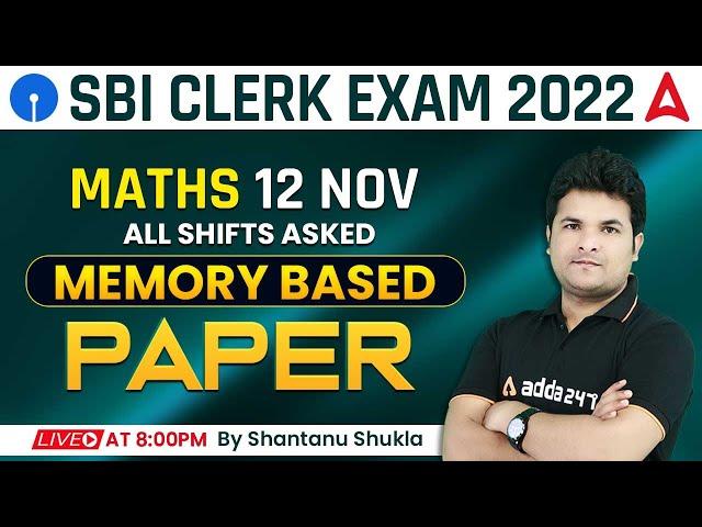 SBI Clerk Pre 2022 Maths 12 Nov, All Shifts Memory Based Paper Analysis | Shantanu Shukla Adda247