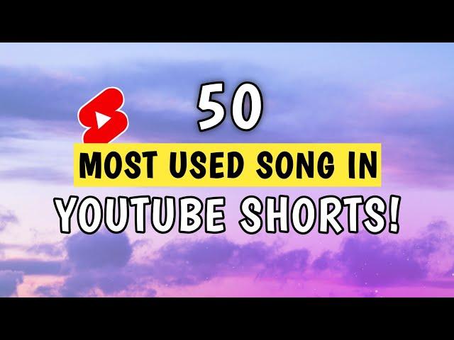 TOP 50 MOST USED SONG IN YOUTUBE SHORTS 2023!