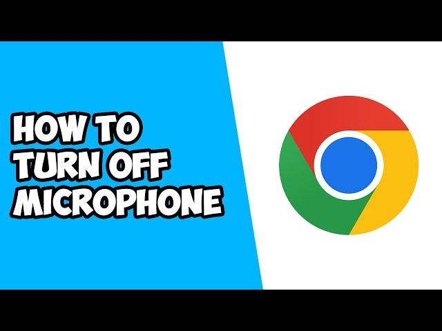 How To Turn Off Microphone on Google Chrome