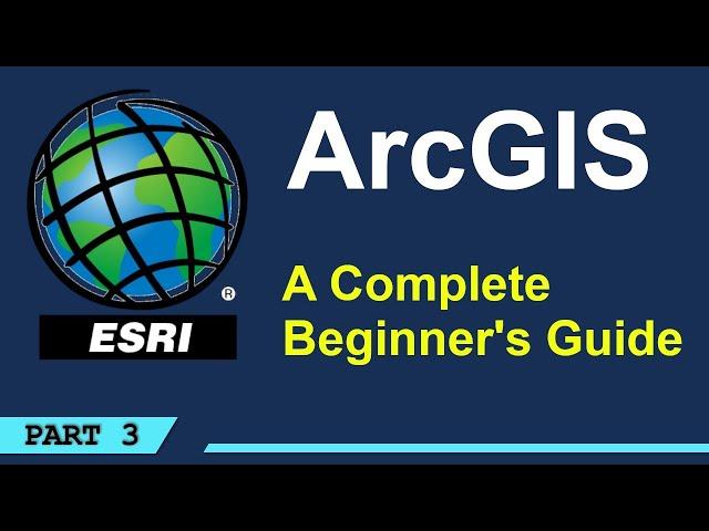 A Complete Beginner's Guide to ArcGIS Desktop (Part 3)
