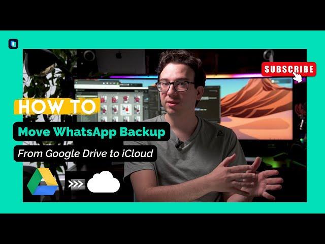 How to Move WhatsApp Backup From Google Drive to iCloud?