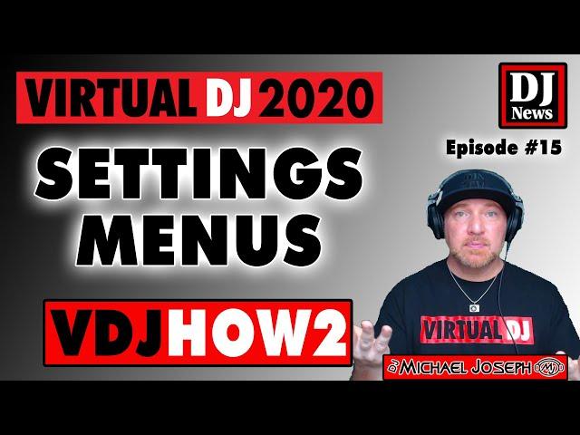 Virtual DJ Settings Menus - with DJ Michael Joseph episode 15