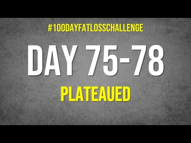 Day 75-78 #100DayFatLossChallenge #livefatloss