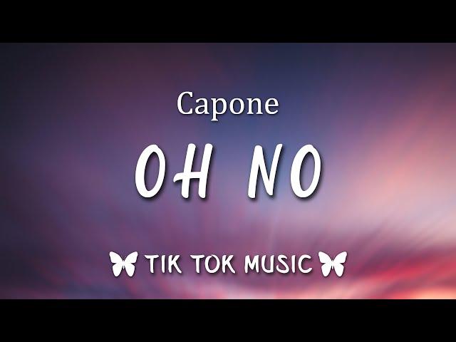 Capone - Oh No (Tiktok Song) "oh no oh no oh no no no no"