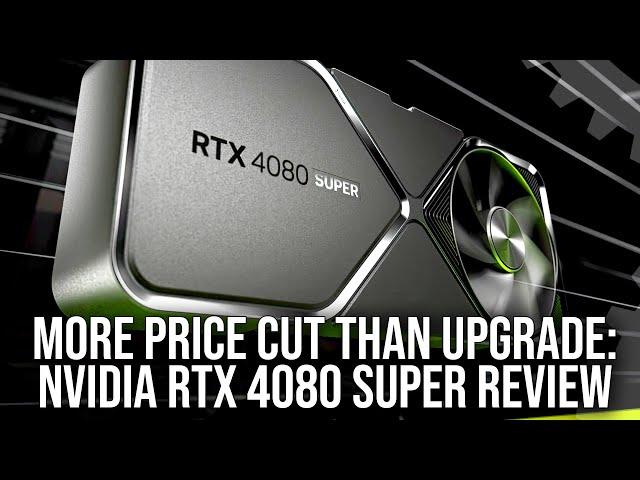 More Price Cut Than Upgrade: Nvidia GeForce RTX 4080 Super Review - Is The Price Finally Right?