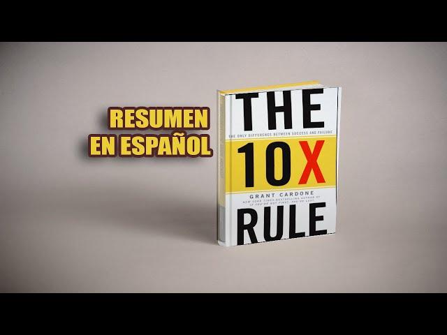 RESUMEN  The 10X Rule - Grant Cardone  **La REGLA DE ORO de los NEGOCIOS**