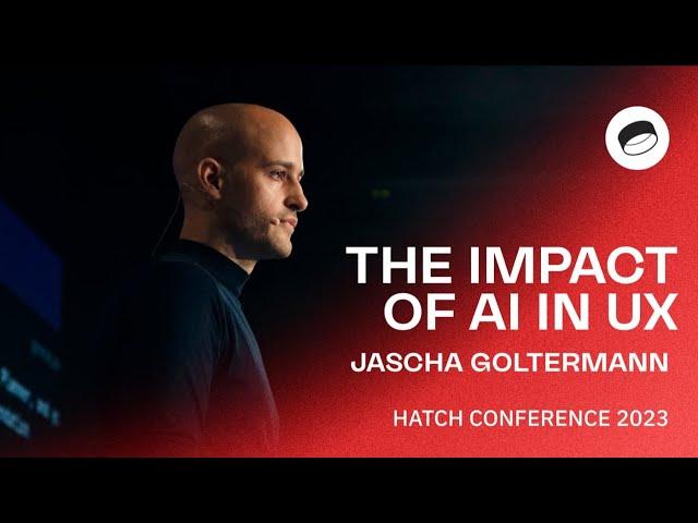 Jascha Goltermann: The Impact of AI on UX Design - Hatch Conference 2023