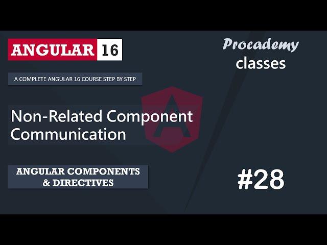 #28 Non-Related Component Communication | Angular Component & Directives | A Complete Angular Course