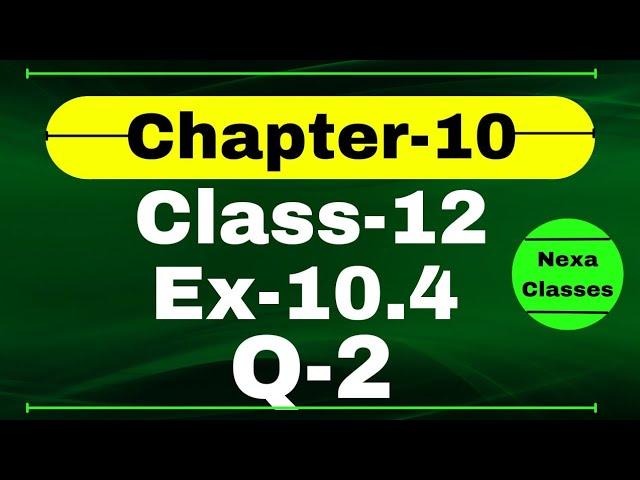 Class 12 Ex 10.4 Q2 Math | Vector Algebra | Q2 Ex 10.4 Class 12 Math | Ex 10.4 Q2 Class 12 Math