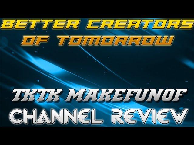 TKTKmakefunof Channel Review | Better Creators of Tomorrow