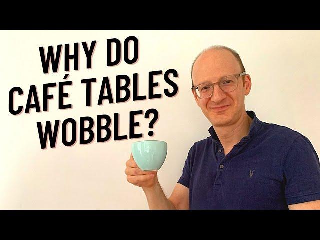 Why Do Café Tables Wobble? (Structures 6-5)