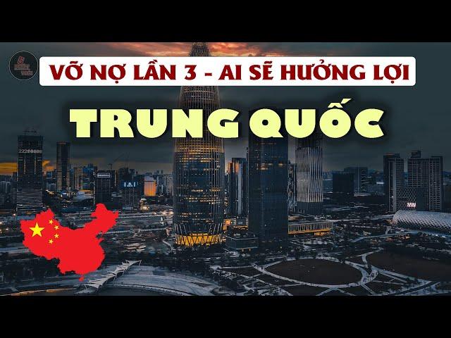 NỢ GẤP 3 LẦN GDP - AI SẼ HƯỞNG LỢI NẾU TRUNG QUỐC VỠ NỢ | Cuộc khủng hoảng đã được báo trước