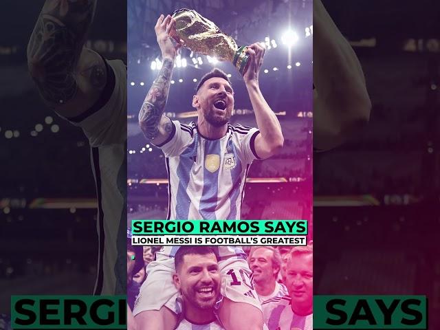 Sergio Ramos says Lionel Messi is football’s greatest