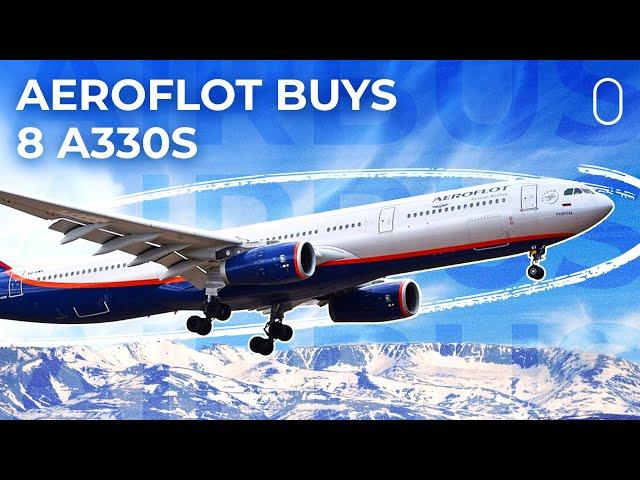 Aeroflot Buys Eight Airbus A330s Stuck In Russia