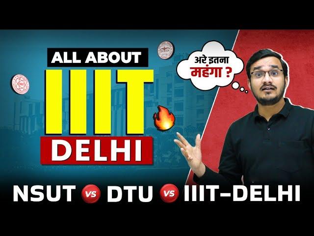 IIIT DELHI  Complete Details - Fees, Placement, Cutoffs || NSUT Vs DTU Vs IIIT Delhi