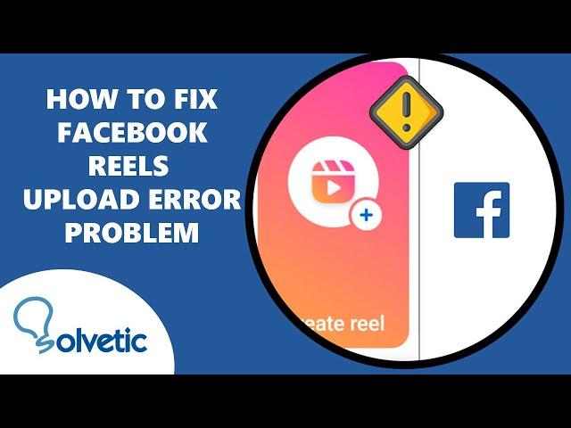 How to Fix Facebook Reels Upload Error Problem 