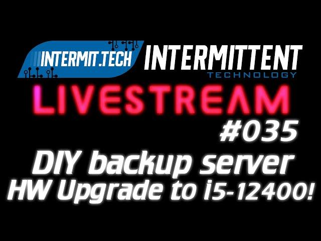 Intermit.Tech #035 - Upgrade the DIY backup server to 12Th gen Intel!