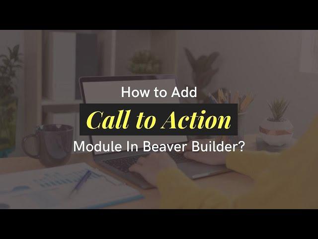 Adding Call to Action Module in Beaver Builder - Step-by-Step Guide