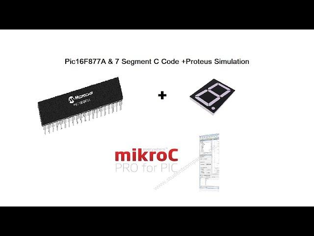 PIC16F877A 7-Segment Interface in MikroC for PIC & Proteus Simulation.