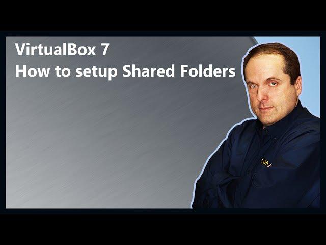 VirtualBox 7 How to setup Shared Folders