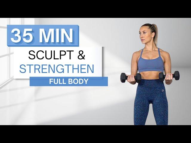 35 min SCULPT AND STRENGTHEN FULL BODY WORKOUT | With Dumbbells (And Without) | Warm Up + Cool Down