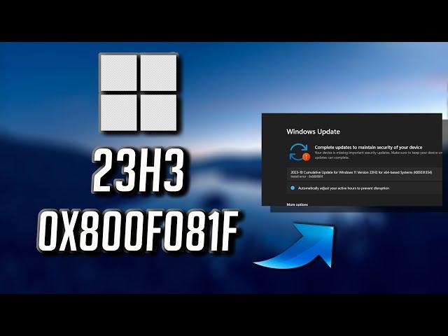 Fix Windows 11 Version 23H2 Not Installing Download Error 0x800f081f FIX