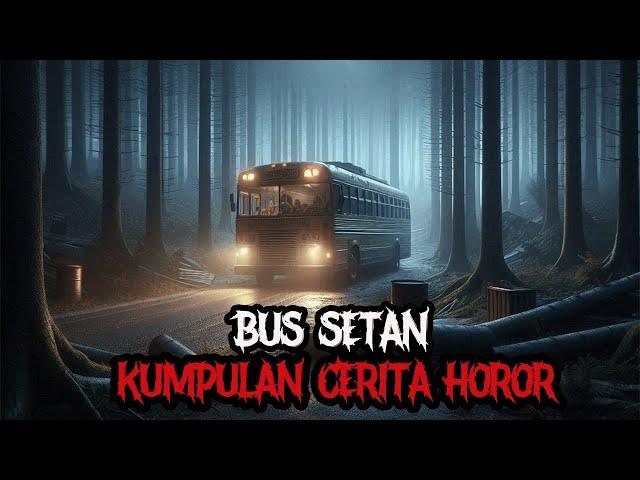 BUS SETAN KUMPULAN CERITA HOROR - CERITA HOROR - KISAH HOROR - CERITA MISTIS