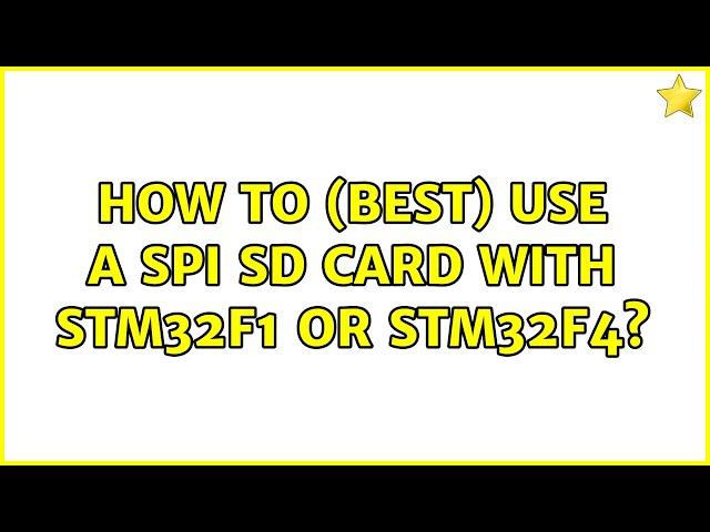 How to (best) use a SPI SD card with STM32F1 or STM32F4?