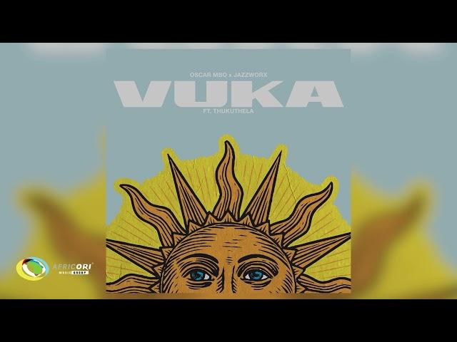 Oscar Mbo and Jazzworx - Vuka [Feat. Thukuthela] (Official Audio)