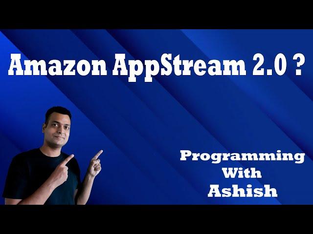 What is Amazon AppStream 2.0 ? | Programming With Ashish