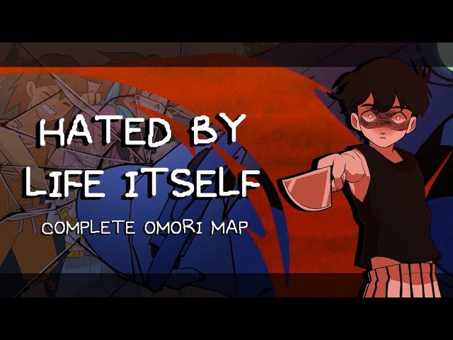 HATED BY LIFE ITSELF | COMPLETE OMORI MAP