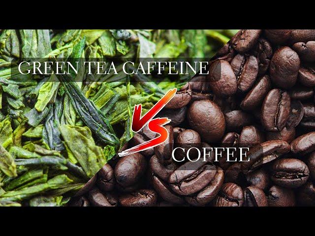 Green Tea vs Coffee Caffeine - How Much Caffeine in Green Tea vs Coffee