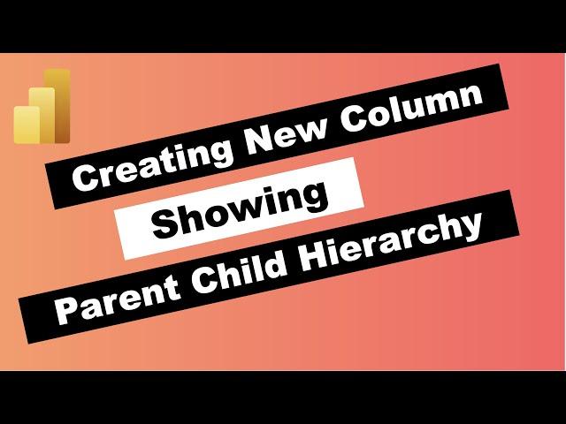 How to create Parent Child Relationship in New Column in Power BI