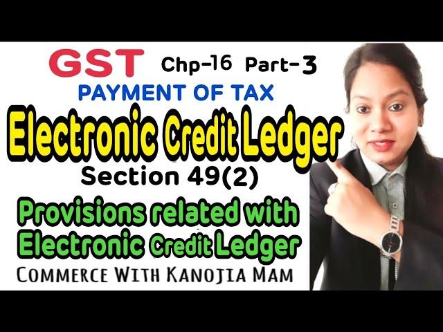 Electronic Credit ledger || Provisions related with Electronic Credit ledger || Bcom class || GST ||