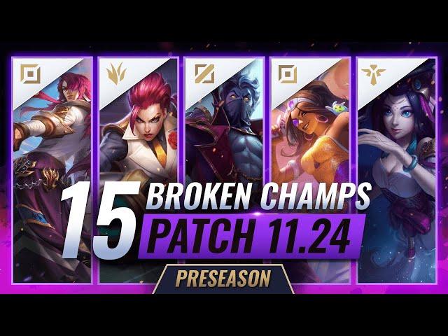 15 MOST BROKEN Champions to PLAY - League of Legends Patch 11.24 Predictions