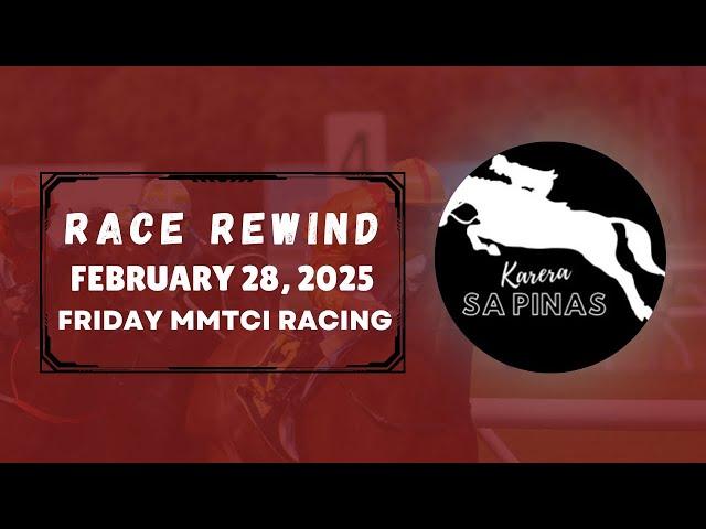 MMTCI RACE REWIND | FEBRUARY 28, 2025 | FRIDAY MMTCI RACING | Karera Sa Pinas