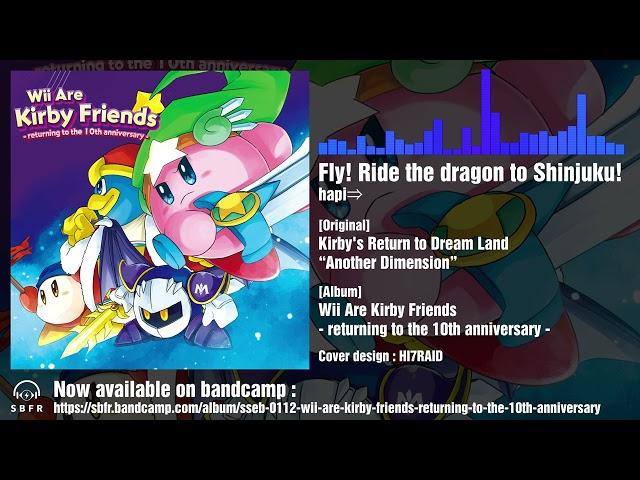 [Kirby's Return to Dream Land “Another Dimension" remix]Fly! Ride the dragon to Shinjuku!