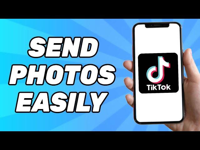 How to Send Photos on TikTok Messages (2025)